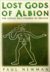 Lost Gods of Albion: The Chalk Hill Figures of Britain - Paul Newman