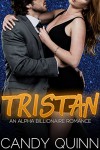 Tristan: An Alpha Billionaire Romance - Candy Quinn