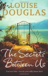 The Secrets Between Us - Louise Douglas