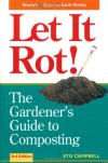 Let it Rot!: The Gardener's Guide to Composting (Storey's Down-to-Earth Guides) - Stu Campbell