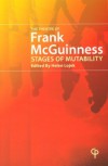 The Theatre of Frank McGuinness: Stages of Mutability - Helen Lojek