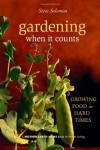 Gardening When It Counts: Growing Food in Hard Times (Mother Earth News Wiser Living Series) - Steve Solomon