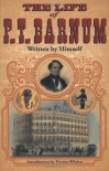 The Life of P. T. Barnum, Written by Himself - P T. Barnum