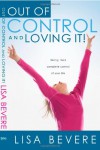 Out Of Control And Loving It: Giving God Complete Control of Your Life - Lisa Bevere