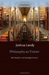 Philosophy As Fiction: Self, Deception, and Knowledge in Proust - Joshua Landy