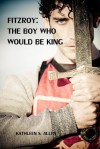 Fitzroy: The Boy Who Would Be King - Kathleen S. Allen