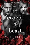 To Crown A Beast (Blackest Gold) (Volume 4) - R Scarlett