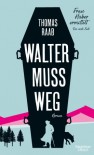 Walter muss weg: Frau Huber ermittelt. Der erste Fall - Thomas Raab