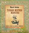 Turban mistrza Mansura. Opowieści sufickie dla mówców i przywódców - Marek Kochan