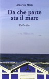 Da che parte sta il mare - Annarosa Macrì