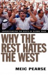 Why the Rest Hates the West: Understanding the Roots of Global Rage - Meic (Michael T.)  Pearse