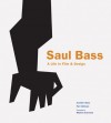 Saul Bass: A Life in Film & Design - Jennifer Bass;Pat Kirkham