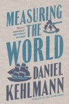 Measuring the World: A Novel - Daniel Kehlmann