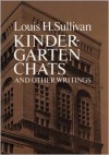 Kindergarten Chats and Other Writings - Louis H. Sullivan