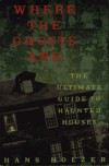 Where the Ghosts Are: Ultimate Guide to Haunted Houses - Hans Holzer