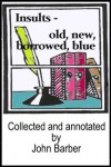 Insults - Old, new, borrowed, blue - John   Barber