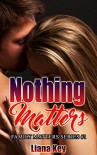 Nothing Matters (Family Matters Book 1) - Liana Key