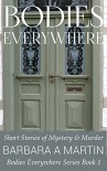 Bodies Everywhere: Short Stories of Mystery & Murder (Bodies Everywhere Series Book 1) - Barbara A Martin