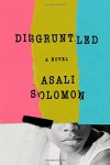 Disgruntled: A Novel - Asali Solomon