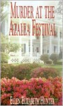 MURDER AT THE AZALEA FESTIVAL (Magnolia Mystery Series) - Ellen Elizabeth Hunter