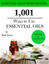 1,001 Ways to Use Essential Oils - including 61 Essential Oils - Beth Jones