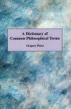 A Dictionary of Common Philosophical Terms - Gregory Pence, Pence,  Gregory Pence,  Gregory