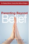 Parenting Beyond Belief: On Raising Ethical, Caring Kids Without Religion - Dale McGowan, Michael Shermer