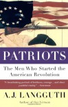 Patriots: The Men Who Started the American Revolution - A.J. Langguth