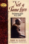 Not a Tame Lion: The Spiritual Legacy of C.S. Lewis - Terry W. Glaspey, George Grant, George E Grant