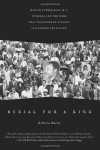 Burial for a King: Martin Luther King Jr.'s Funeral and the Week That Transformed Atlanta and Rocked the Nation - Rebecca Burns