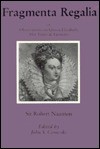 Fragmenta Regalia, Or Observations On Queen Elizabeth: Her Times & Favorites - Robert Naunton