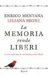 La memoria rende liberi: La vita interrotta di una bambina nella Shoah (Italian Edition) - Enrico Mentana, Liliana Segre