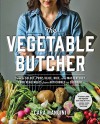 The Vegetable Butcher: How to Select, Prep, Slice, Dice, and Masterfully Cook Vegetables from Artichokes to Zucchini - Cara Mangini
