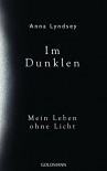 Im Dunklen: Mein Leben ohne Licht - Anna Lyndsey, Sibylle Schmidt