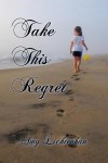 Take This Regret  - Amy Lichtenhan, A.L. Jackson