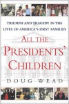 All the Presidents' Children: Triumph and Tragedy in the Lives of America's First Families - Doug Wead
