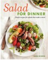 Salad for Dinner: Simple Recipes for Salads that Make a Meal - Tasha De Serio