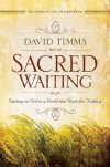 Sacred Waiting: Waiting on God in a World that Waits for Nothing - David Timms