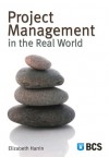 Project Management in the Real World: Shortcuts to Success - Elizabeth Harrin
