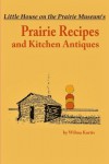 Little House on the Prairie Museum's Prairie Recipes and Kitchen Antiques: Little House on the Prairie Museum's Prairie Recipes and Kitchen Antiques - Wilma Mary Kurtis, Kristin K Schodorf
