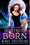 Huntress Born - Aimee Easterling