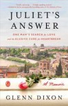 Juliet's Answer: One Man's Search for Love and the Elusive Cure for Heartbreak - Glenn Dixon