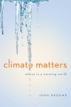 Climate Matters: Ethics in a Warming World (Amnesty International Global Ethics Series) - John Broome