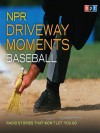 NPR Driveway Moments Baseball: Radio Stories That Won't Let You Go - National Public Radio