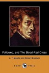 Followed, and The Blood-Red Cross - L.T. Meade, Robert Eustace