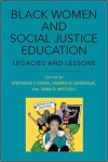 Black Women and Social Justice Education: Legacies and Lessons  - Stephanie Y. Evans, Andrea D. Domingue , Tania D. Mitchell 