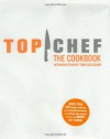 Top Chef the Cookbook - The Creators of Top Chef, Tom Colicchio