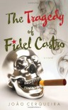 The Tragedy of Fidel Castro - João Cerqueira