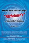 When the Doctor Says "Alzheimer's": Your Caregiver's Guide to Alzheimer's & Dementia - Betty Weiss