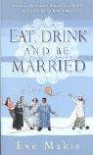 Eat Drink and Be Married - Eve Makis